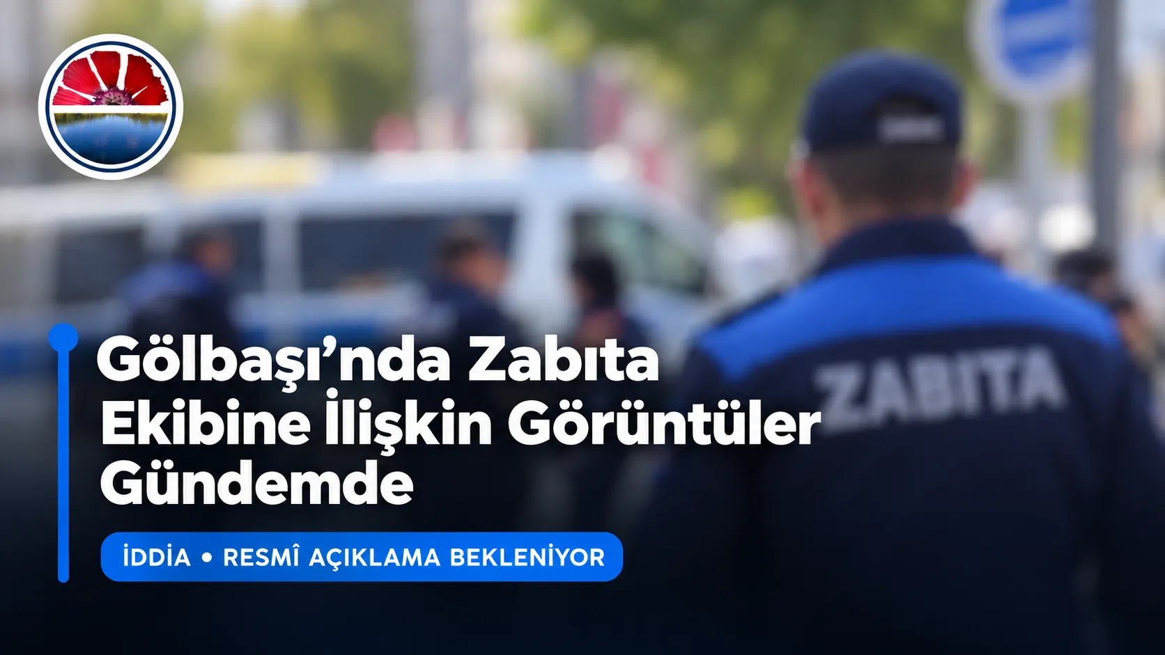 Gölbaşı’nda zabıta ekibine ilişkin görüntüler hakkındaki haberin kapak görseli